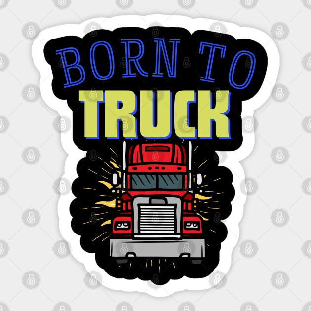 Born to Truck Sticker by mebcreations